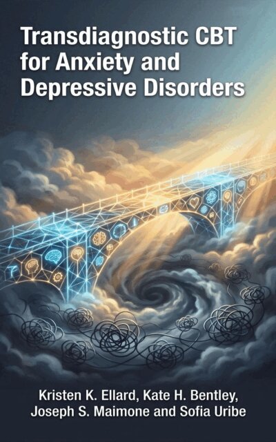 Sofia Uribe, Joseph S. Maimone, Kate H. Bentley, Kristen K. Ellard - Transdiagnostic CBT for Anxiety and Depressive Disorders, E-bok