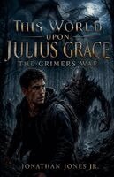 Jonathan Jones - This World Upon Julius Grace The Grimer's War, Häftad