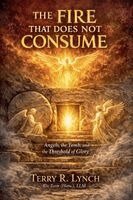 Terry Lynch - The Fire That Does Not Consume: Angels, the Tomb, and the Threshold of Glory, Häftad