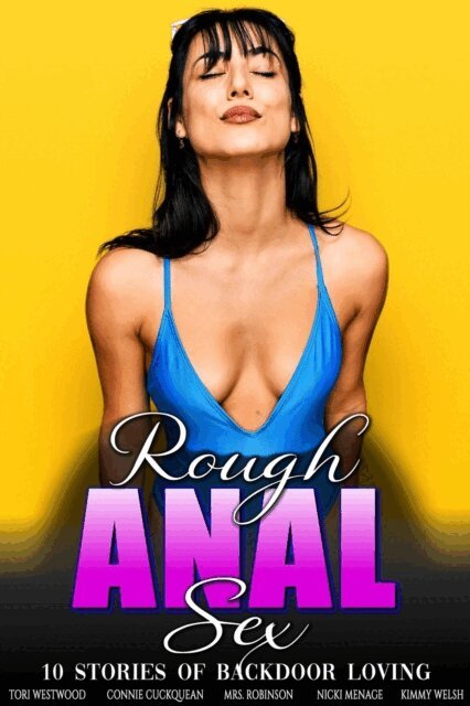 Nicki Menage, Mrs. Robinson, Connie Cuckquean, Tori Westwood, Kimmy Welsh - Rough Anal Sex: 10 Stories Of Backdoor Loving, E-bok