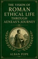 Alban Pope - Vision of Roman Ethical Life Through Aeneas's Journey, Häftad. Tillgänglighet: Lägg i varukorg