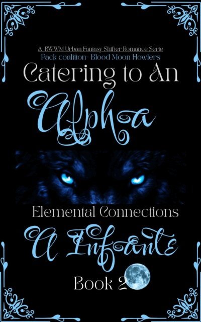 A Infante - Catering to An Alpha; Elemental Connections, E-bok