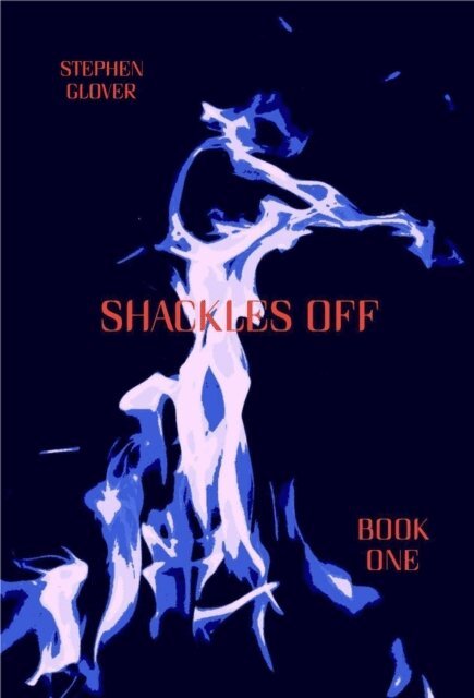 Stephen Glover - Shackles Off, E-bok