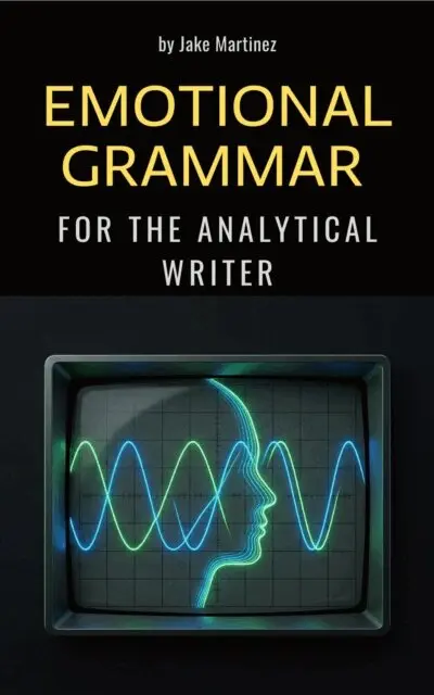 Jake Martinez - Emotional Grammar for the Analytical Writer, E-bok. Tillgänglighet: Lägg i varukorg