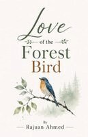 Rajuan Ahmed - Love of the Forest Bird, Häftad