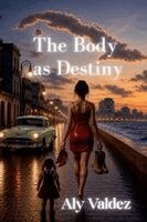 Aly Valdés - Body as Destiny, Häftad