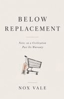 Nox Vale - Below Replacement: Notes on a Civilization Past Its Warranty, Häftad