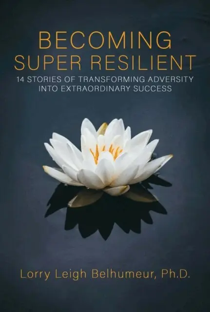 Lorry Leigh Belhumeur - Becoming Super Resilient: 14 Stories Of Transforming Adversity Into Extraordinary Success, E-bok. Tillgänglighet: Lägg i varukorg