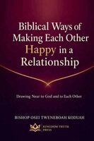 Bishop Osei Tweneboah Koduah - Biblical Ways of Making Each Other Happy in a relationship, Häftad. Tillgänglighet: Lägg i varukorg