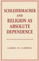 Gabriel W Campbell - Schleiermacher and Religion as Absolute Dependence, Häftad. Tillgänglighet: Lägg i varukorg
