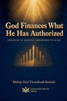 Bishop Osei Tweneboah Koduah - God Finances What He Has Authorized, Häftad