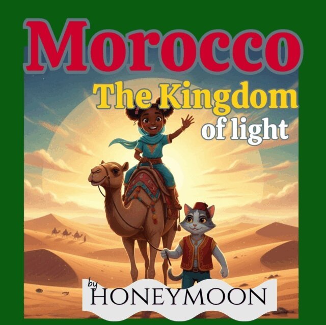 Honeymoon Aljabri - Morocco - The kingdom of Lighta breathtaking journey through a land where history is painted in every shade of blue and the desert sands tell stories of old., E-bok