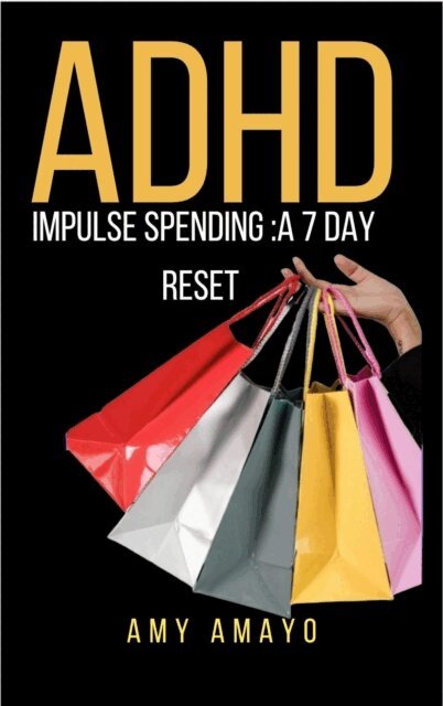 Amy Amayo - ADHD impulse spending: A 7 day Reset, E-bok