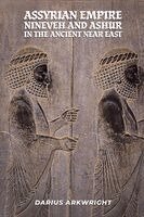 Darius Arkwright - Assyrian Empire, Nineveh and Ashur in the Ancient Near East, Häftad