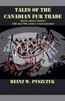 Heinz W Pyszczyk - Tales of the Canadian Fur Trade, Häftad