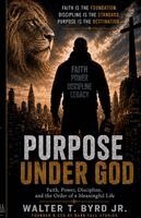 Walter T Byrd Jr - Purpose Under God, Häftad
