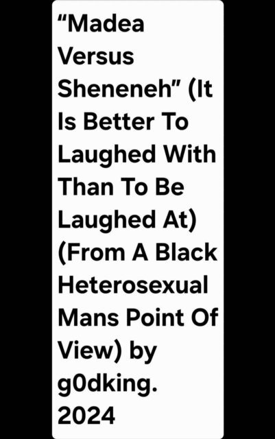 Nicholas Mosley, g0dking - &quote;Madea Versus Sheneneh&quote; (It Is Better To Laughed With Than To Be Laughed At) (From A Black Heterosexual Mans Point Of View) by g0dking. 2024, E-bok