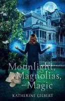 Katherine Gilbert - Moonlight, Magnolias, and Magic, Häftad