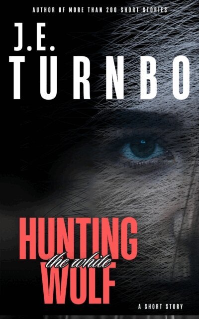 J. E. Turnbo - Hunting The White Wolf, E-bok