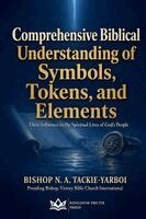 Bishop N a Tackie Yarboi - Comprehensive Biblical Understanding of Symbols, Tokens, and Elements, Häftad. Tillgänglighet: Lägg i varukorg