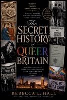 Rebecca L Hall - Secret History of Queer Britain, Häftad