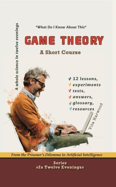Vita Harwood - Game Theory: From the Prisoner's Dilemma to Artificial Intelligence, E-bok