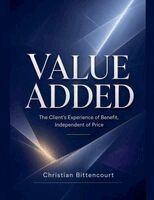 Christian Bittencourt - VALUE ADDED - The Client's Experience of Benefit, Independent of Price, Häftad