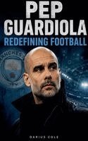 Darius Cole - Pep Guardiola Redefining Football, Häftad