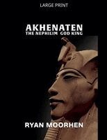 Ryan Moorhen - Akhenaten, the Nephilim God King, Häftad