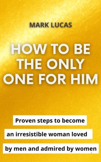 Mark Lucas - How to be the only one for him, E-bok