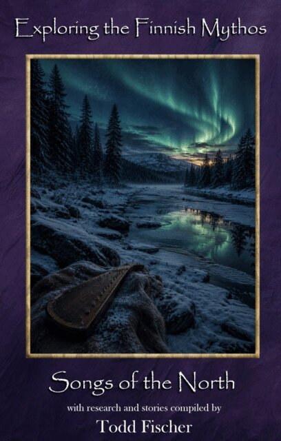 Todd Fischer - Exploring the Finnish Mythos: Songs of the North, E-bok