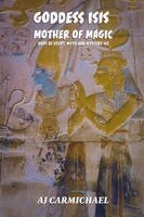 Aj Carmichael - Goddess Isis, Mother of Magic, Häftad