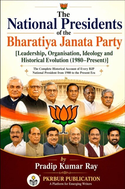 Pradip Kumar Ray - National Presidents of the Bharatiya Janata Party [Leadership, Organisation, Ideology and Historical Evolution (1980-Present)], E-bok