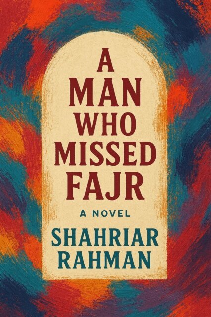 Shahriar Rahman - Man Who Missed Fajr : A Novel, E-bok