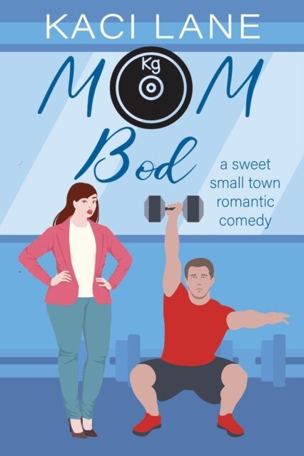Kaci Lane - Mom Bod: A Sweet, Small Town Romantic Comedy, E-bok