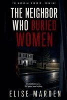 Elise Marden - Neighbor Who Buried Women, Häftad