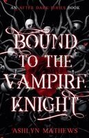 Ashlyn Mathews - Bound to the Vampire Knight, Häftad