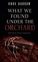 Knox Harrow - What We Found Under The Orchard, Häftad