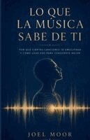 Joel Moor - LO QUE LA MÚSICA SABE DE TI, Por qué ciertas canciones te emocionan y cómo usar eso para conocerte mejor, Häftad