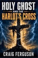 Craig Ferguson - Holy Ghost And The Harlot's Cross, Häftad