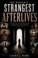 Laura L Wade - World's Strangest Afterlives, Häftad