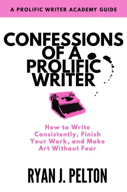 Ryan J. Pelton - Confessions of a Prolific Writer, E-bok