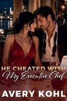 Avery Kohl - He Cheated With My Executive Chef, Häftad
