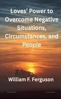 William Ferguson, William F. Ferguson - Loves' Power to Overcome Negative Situations, Circumstances, and People, Häftad. Tillgänglighet: Lägg i varukorg