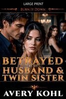 Avery Kohl - Betrayed By My Husband And Twin Sister, Häftad