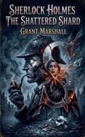 Grant Marshall - Sherlock Holmes - The Shattered Shard, Häftad