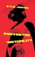 Kylie Jensen - Perverted Virtuality, Häftad