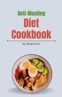 Brianna W - Anti-Bloating Diet Cookbook, Häftad. Tillgänglighet: Lägg i varukorg