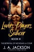 J. A. Jackson - Lovers, Players, Seducer Book III The Betrayal of Nicholas La Cour, Häftad. Tillgänglighet: Lägg i varukorg