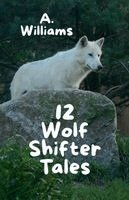 A Williams - 12 Wolf Shifter Tales, Häftad. Tillgänglighet: Lägg i varukorg